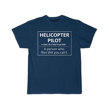 Helicopter Pilot a person who flies shit you can't T-SHIRT THE AV8R
